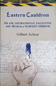 Eastern Cauldron: Islam, Afghanistan, Palestine and Iraq in a Marxist Mirror