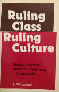 Ruling Class, Ruling Culture: Studies of Conflict, Power & Hegemony in Australian Life