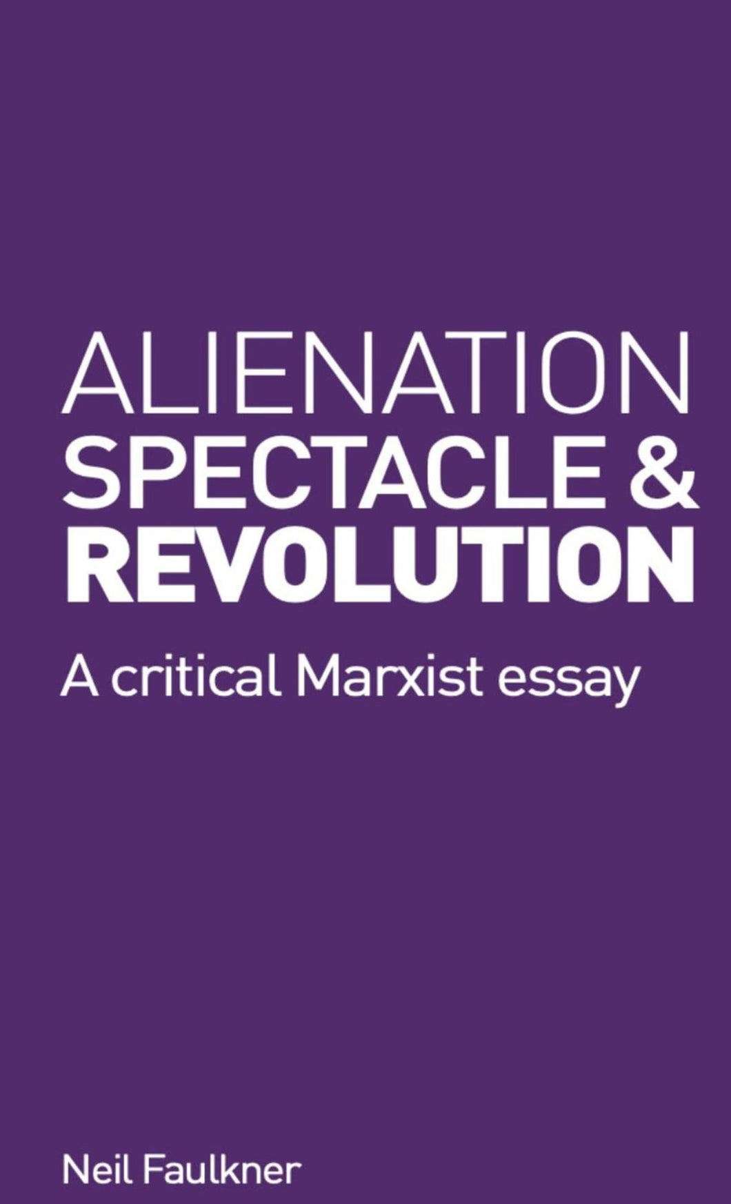 Alienation Spectacle & Revolution