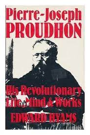 Pierre-Joseph Proudhon: His Revolutionary Life, Mind & Works