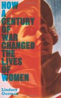 How a Century of War Changed the Lives of Women: Work, Family and Liberation