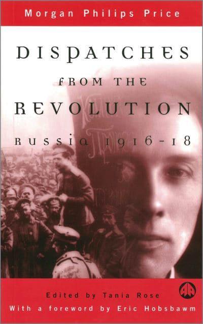 Dispatches from the Revolution: Russia 1916-18