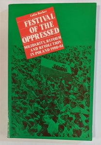 Festival of the Oppressed: Solidarity, Reform and Revolution in Poland, 1980-81