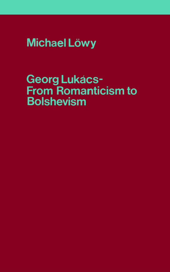 Georg Lukacs -
From Romanticism to Bolshevism