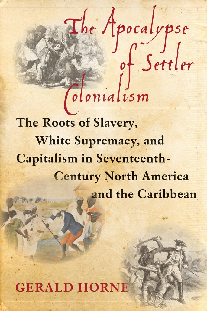 The Apocayof Settler Colonialism: the Roots of Slavery, White Supremacy, and Capitalism in Seventeenth-Century North America and the Caribbean