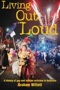 Living out Loud: A History of Gay and Lesbian Activism in Australia