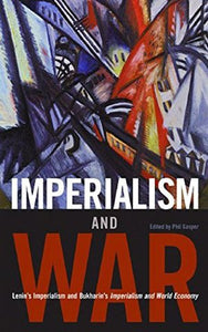 Imperialism and War: Classic Writings by V.I. Lenin and Nikolai Bukharin
